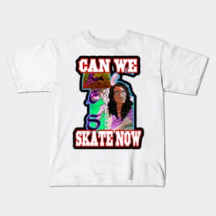 Can we skate now! Kids T-Shirt